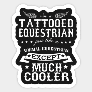 I’M A Tattooed Equestrian Just Like A Normal Equestrian Except Much Cooler Sticker